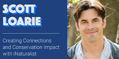 Scott Loarie: Creating Connections and Conservation Impact with iNaturalist